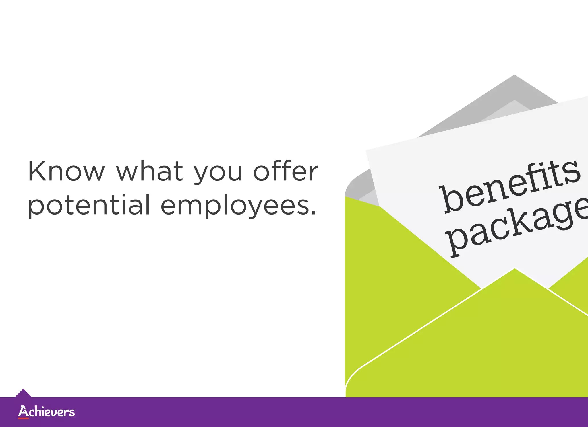 Know what you offer
potential employees.
 