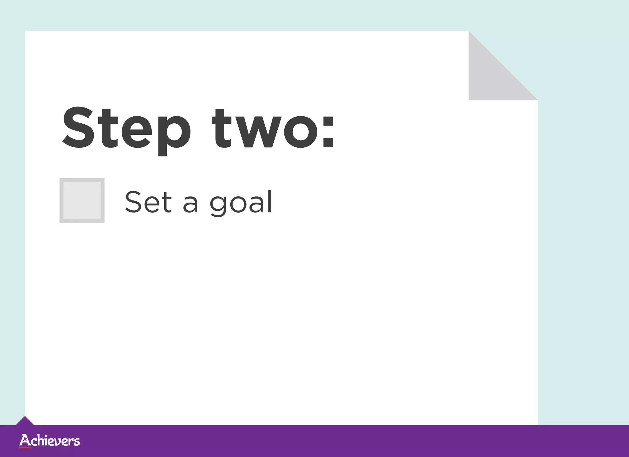 Step two:
Set a goal
 