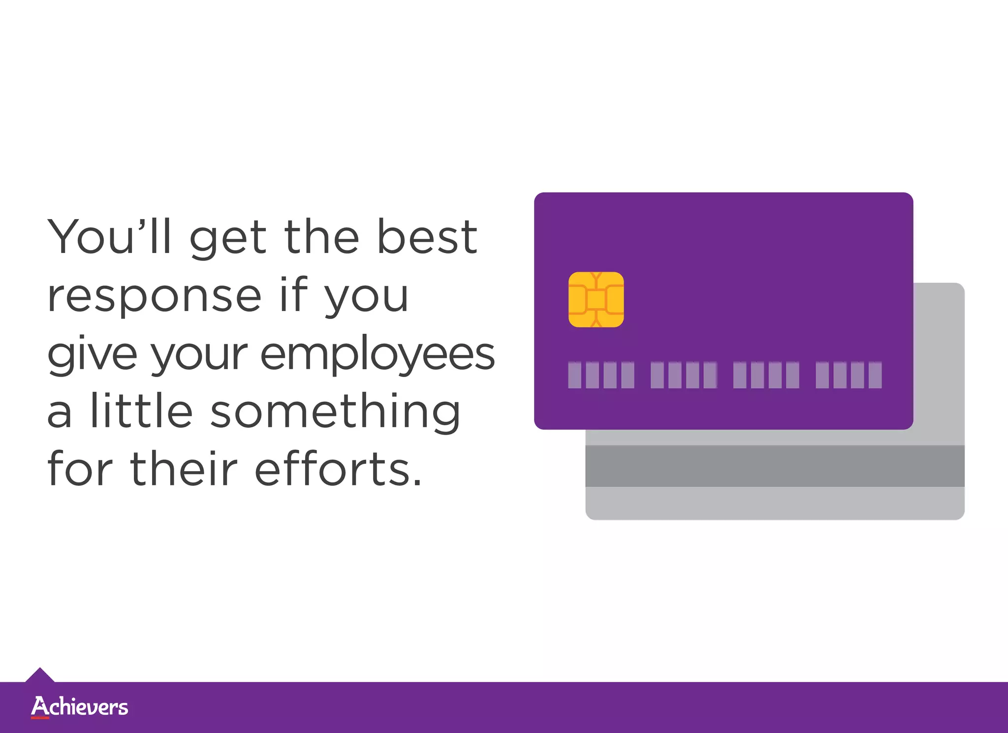 You’ll get the best
response if you
give your employees
a little something
for their efforts.
 