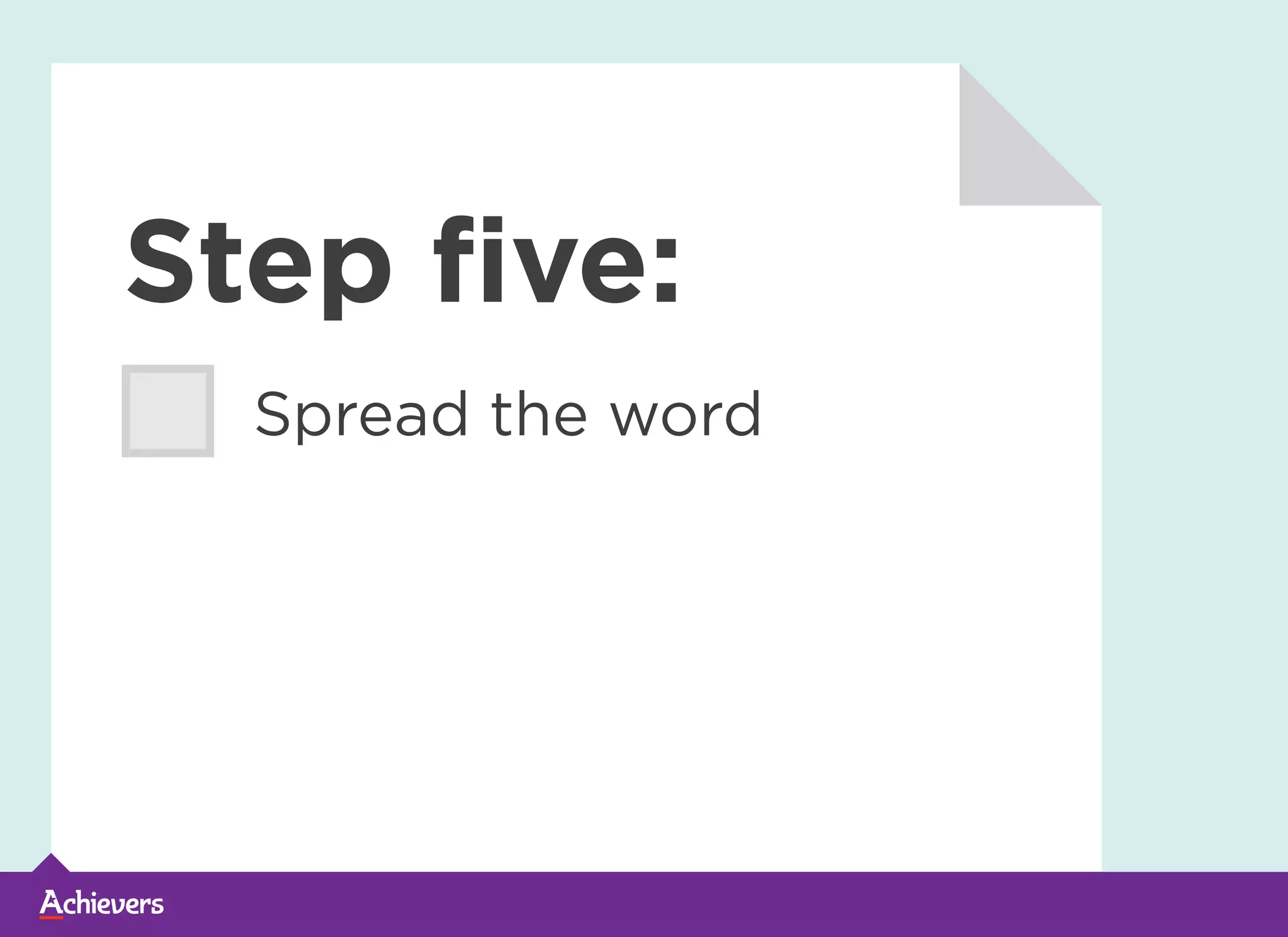 Step five:
Spread the word
 