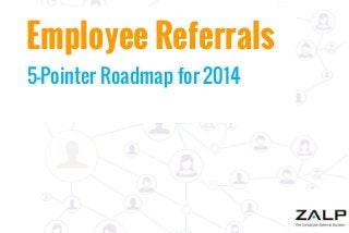 Employee Referrals
5-Pointer Roadmap for 2014

 