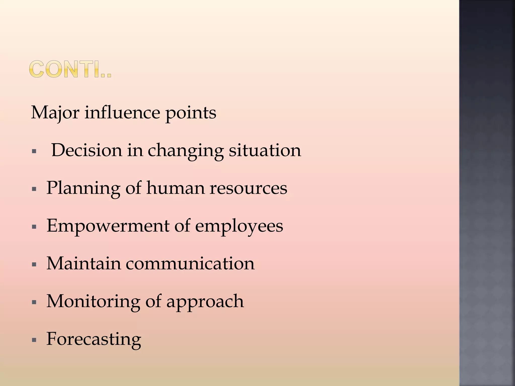 Major influence points
 Decision in changing situation
 Planning of human resources
 Empowerment of employees
 Maintain communication
 Monitoring of approach
 Forecasting
 