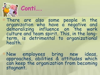 Conti…. <ul><li>There are also some people in the organization who have a negative and demoralizing influence on the work ...