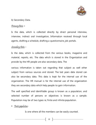 22
b) Secondary Data.
PrimaryData –
Is the data, which is collected directly by direct personal interview,
interview, indi...