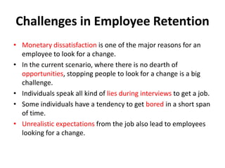 Challenges in Employee Retention
• Monetary dissatisfaction is one of the major reasons for an
  employee to look for a ch...