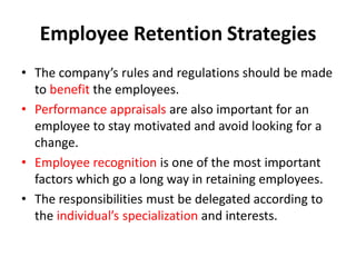 Employee Retention Strategies
• The company’s rules and regulations should be made
  to benefit the employees.
• Performan...