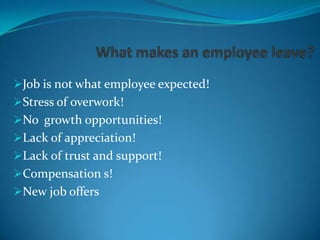 Hire the right person in right place!
Empower the employees!
Make them realize that they are important the
organization...