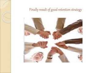 Finally result of good retention strategy 
 