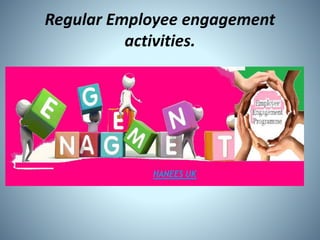 Regular Employee engagement
activities.
 