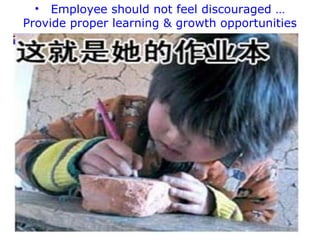 • Employee should not feel discouraged …
Provide proper learning & growth opportunities

 
