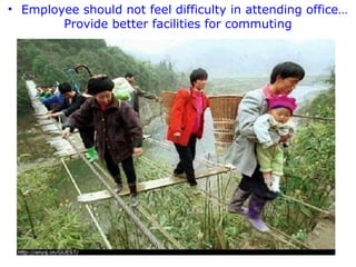 • Employee should not feel difficulty in attending office…
Provide better facilities for commuting

 