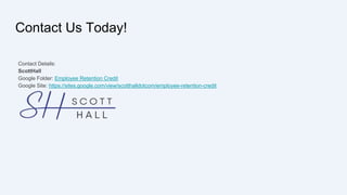 Contact Us Today!
Contact Details:
ScottHall
Google Folder: Employee Retention Credit
Google Site: https://sites.google.com/view/scotthalldotcom/employee-retention-credit
 