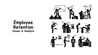 Employee
Retention
Issues & Analysis
 