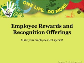 Employee Rewards and Recognition Offerings Make your employees feel special! 