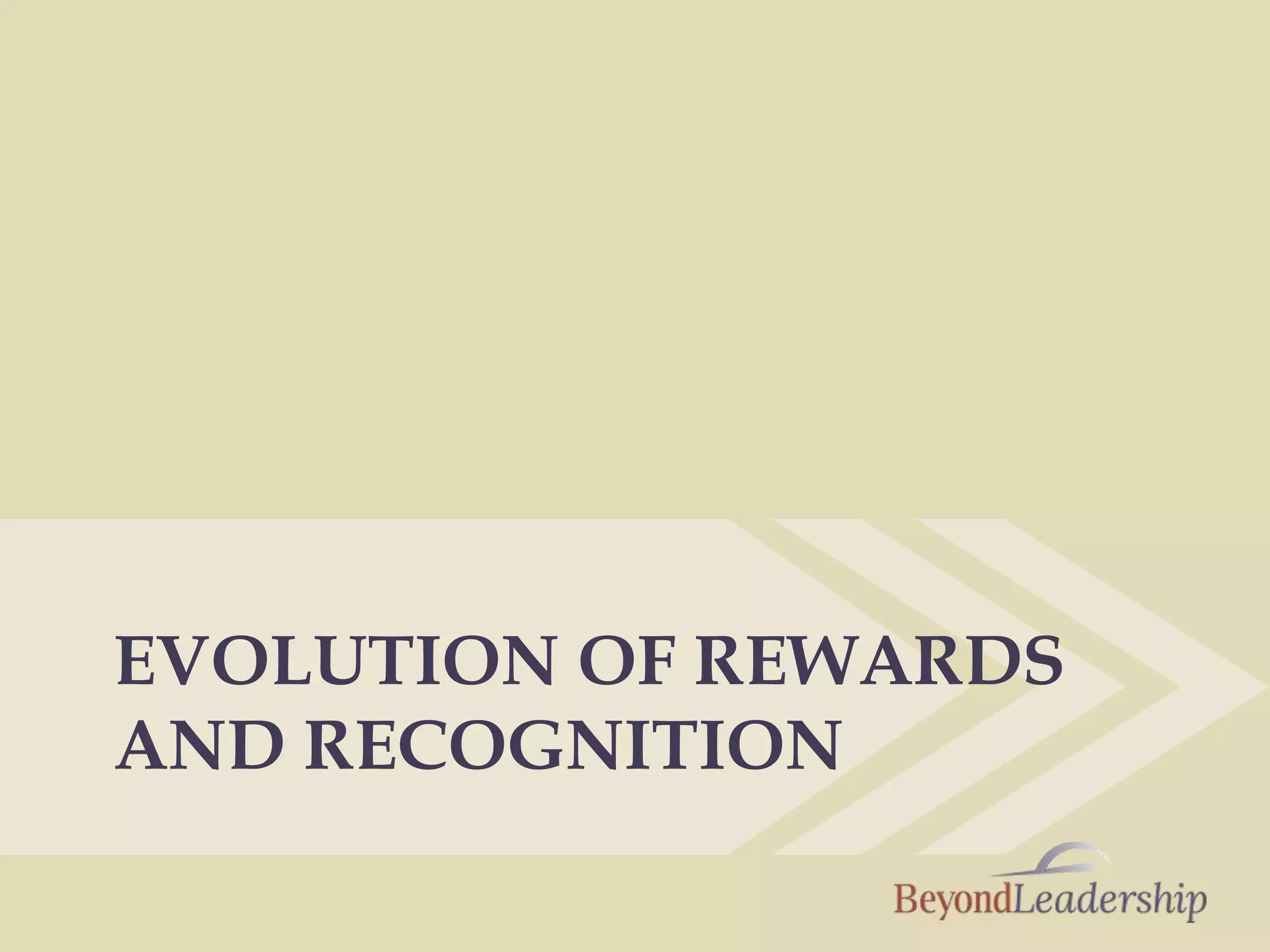 EVOLUTION OF REWARDS
AND RECOGNITION
 