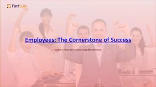 Employees: The Cornerstone of Success
Invest in Your Workforce, Reap the Rewards
 