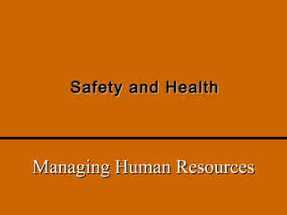 Safety and Health




Managing Human Resources
 