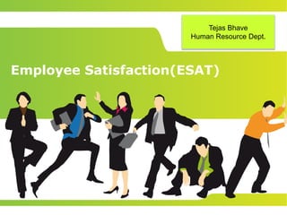 Your logo here
Employee Satisfaction(ESAT)
Tejas Bhave
Human Resource Dept.
 
