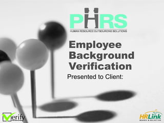 Employee Background Verification Presented to Client: 