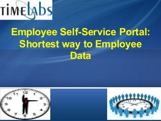 Employee Self-Service Portal: 
Shortest way to Employee 
Data 
 
