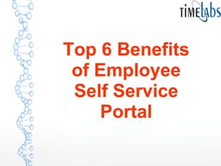 Top 6 Benefits
of Employee
Self Service
Portal
 