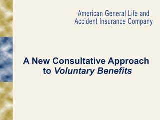 A New Consultative Approach  to  Voluntary Benefits 