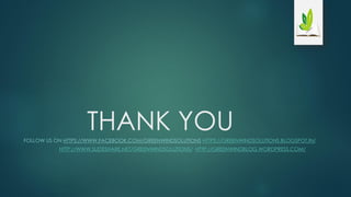 THANK YOUFOLLOW US ON HTTPS://WWW.FACEBOOK.COM/GREENWINDSOLUTIONS HTTPS://GREENWINDSOLUTIONS.BLOGSPOT.IN/
HTTP://WWW.SLIDESHARE.NET/GREENWINDSOLUTIONS/ HTTP://GREENWINDBLOG.WORDPRESS.COM/
 