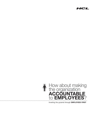 How about making
the organization
ACCOUNTABLE
to EMPLOYEES?
Inverting the pyramid through EMPLOYEES FIRST
 