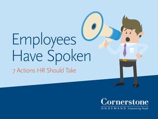 Employees
Have Spoken
7 Actions HR Should Take
 