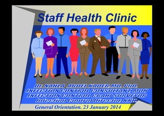 Staff Health Clinic

General Orientation. 23 January 2014

 