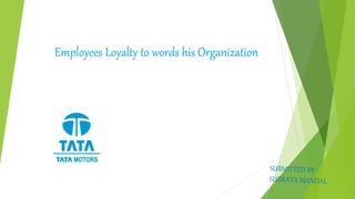 Employees Loyalty to words his Organization
 