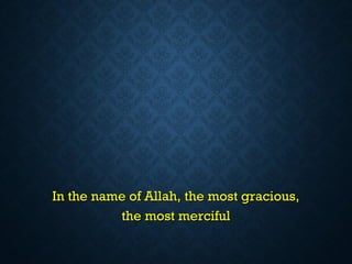 In the name of Allah, the most gracious,In the name of Allah, the most gracious,
the most mercifulthe most merciful
 