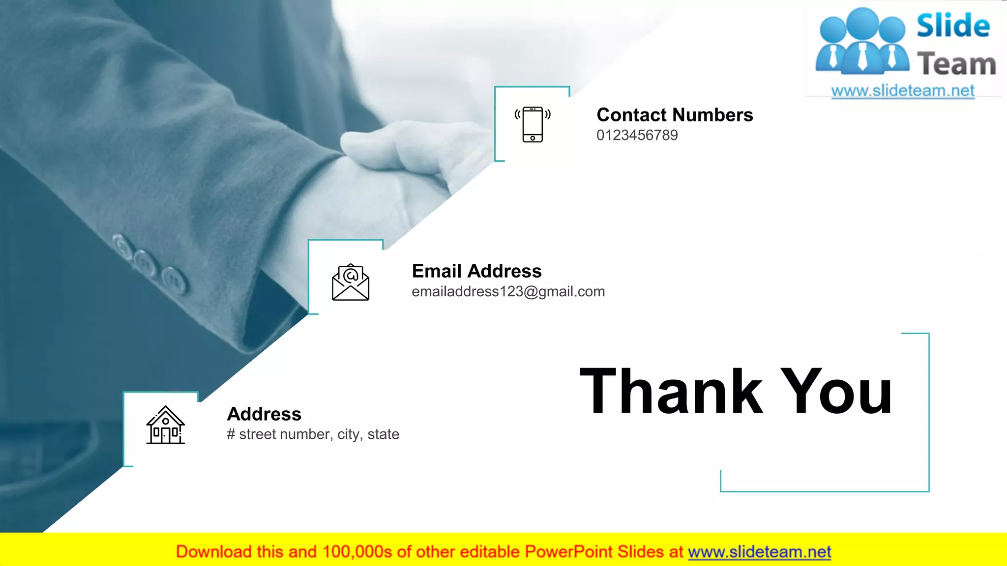 Contact Numbers
0123456789
Email Address
emailaddress123@gmail.com
Address
# street number, city, state
Thank You
20
 