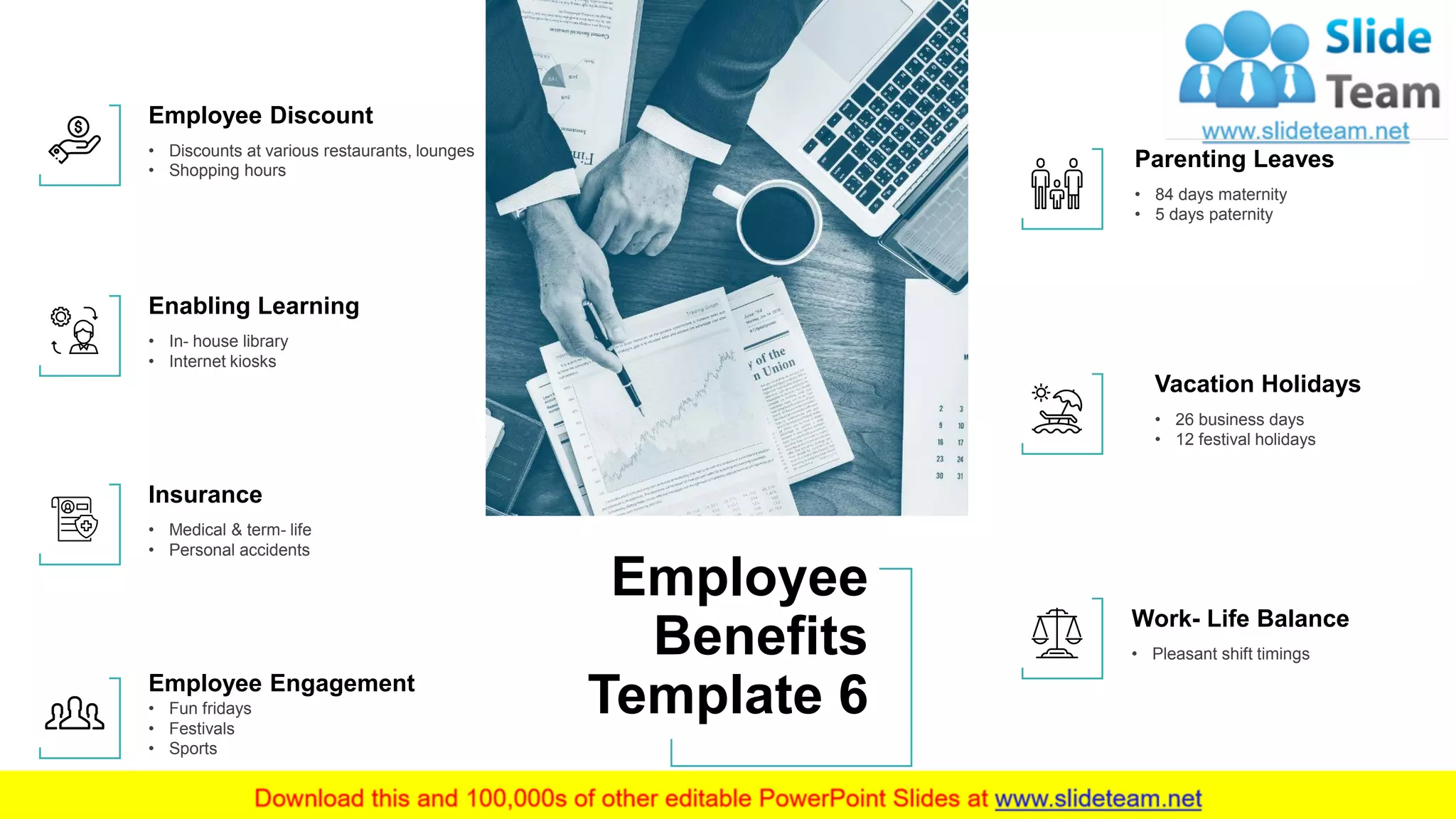 Employee
Benefits
Template 6
9
Employee Engagement
• Fun fridays
• Festivals
• Sports
Employee Discount
• Discounts at various restaurants, lounges
• Shopping hours
Enabling Learning
• In- house library
• Internet kiosks
Insurance
• Medical & term- life
• Personal accidents
Parenting Leaves
• 84 days maternity
• 5 days paternity
Vacation Holidays
• 26 business days
• 12 festival holidays
Work- Life Balance
• Pleasant shift timings
 