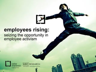 1
employees rising:
seizing the opportunity in
employee activism
 