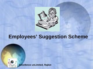 Employees’ Suggestion Scheme Excellence unLimited, Rajkot 