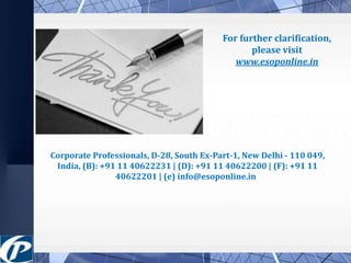 For further clarification, 
please visit 
www.esoponline.in 
Corporate Professionals, D-28, South Ex-Part-1, New Delhi - 110 049, 
India, (B): +91 11 40622231 | (D): +91 11 40622200 | (F): +91 11 
40622201 | (e) info@esoponline.in 
