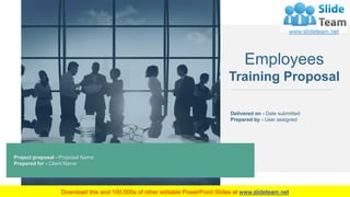 Employees
Training Proposal
Delivered on - Date submitted
Prepared by - User assigned
Project proposal - Proposal Name
Prepared for - Client Name
 