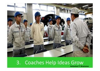 3. Coaches Help Ideas GrowAntonius P. Bramono
 
