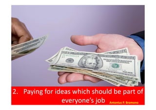 2. Paying for ideas which should be part of
everyone’s job Antonius P. Bramono
 