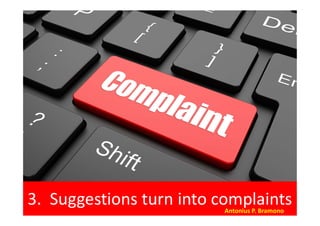 3. Suggestions turn into complaintsAntonius P. Bramono
 