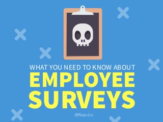 SURVEYS
EMPLOYEE
WHAT YOU NEED TO KNOW ABOUT
 