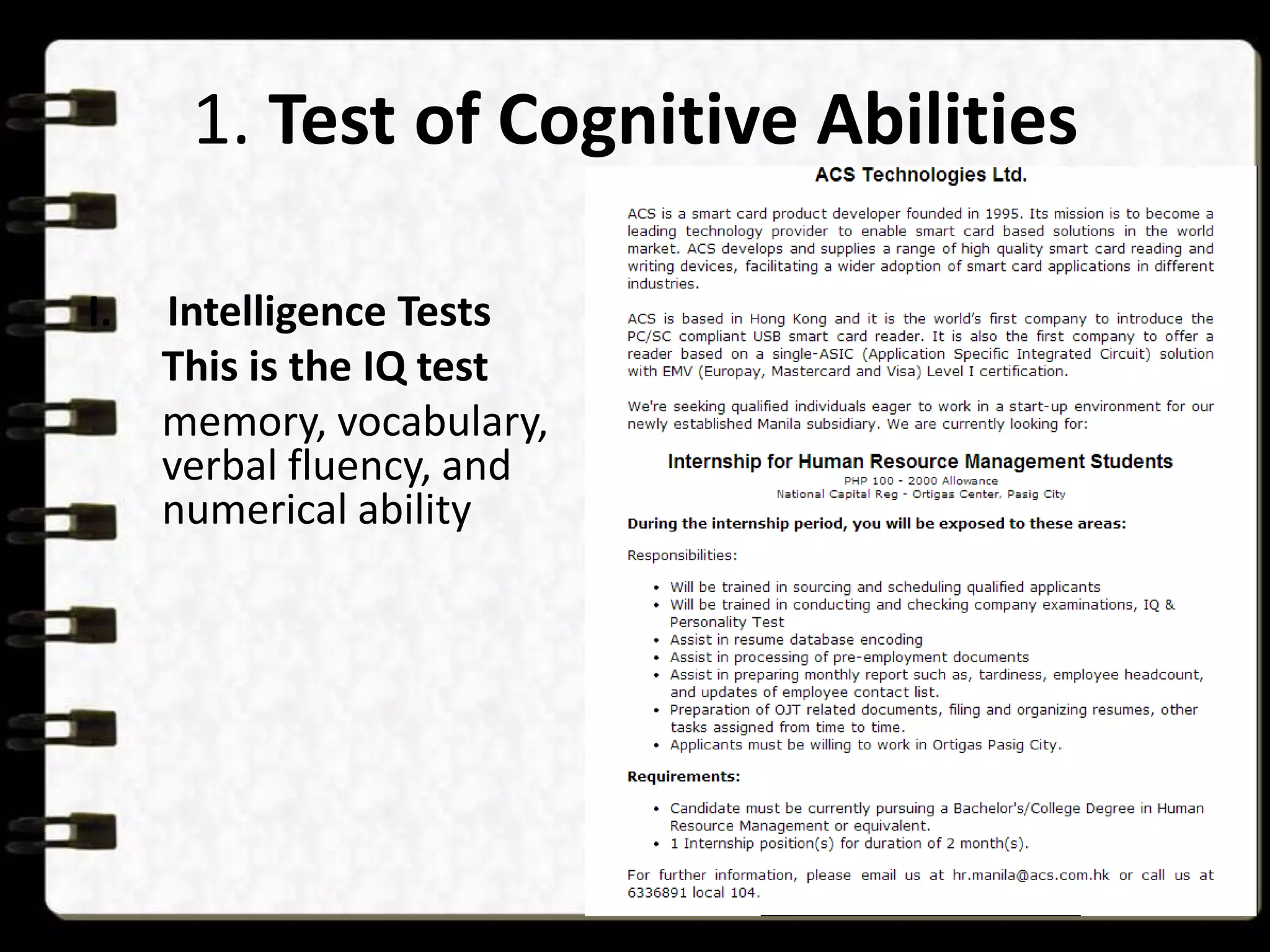 1. Test of Cognitive Abilities
I.

Intelligence Tests
This is the IQ test
memory, vocabulary,
verbal fluency, and
numerical ability

 