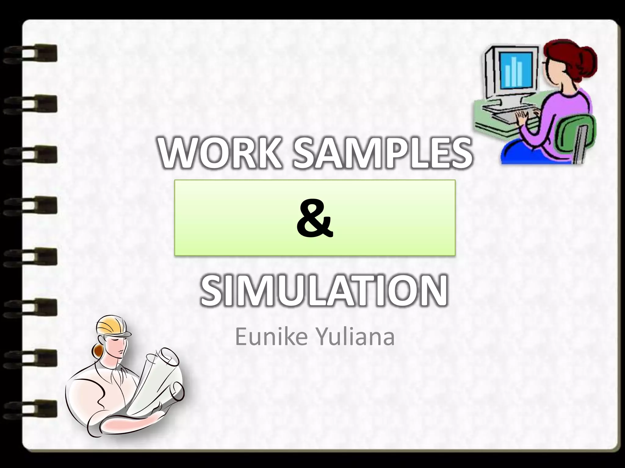 WORK SAMPLES

&
SIMULATION
Eunike Yuliana

 