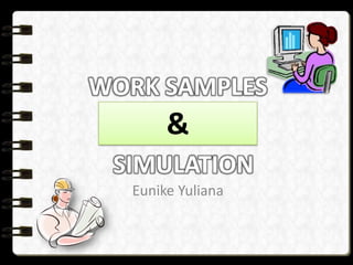 WORK SAMPLES

&
SIMULATION
Eunike Yuliana

 