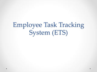 Employee Task Tracking
    System (ETS)
 