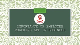 IMPORTANCE OF EMPLOYEE
TRACKING APP IN BUSINESS
 