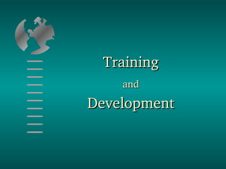 Training Training 
andand  
Development Development 
 