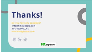 Thanks!
Do you have any questions?
info@hrhelpboard.com
+91 9899990261
www.hrhelpboard.com
 