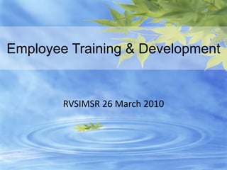Employee Training & Development RVSIMSR 26 March 2010 